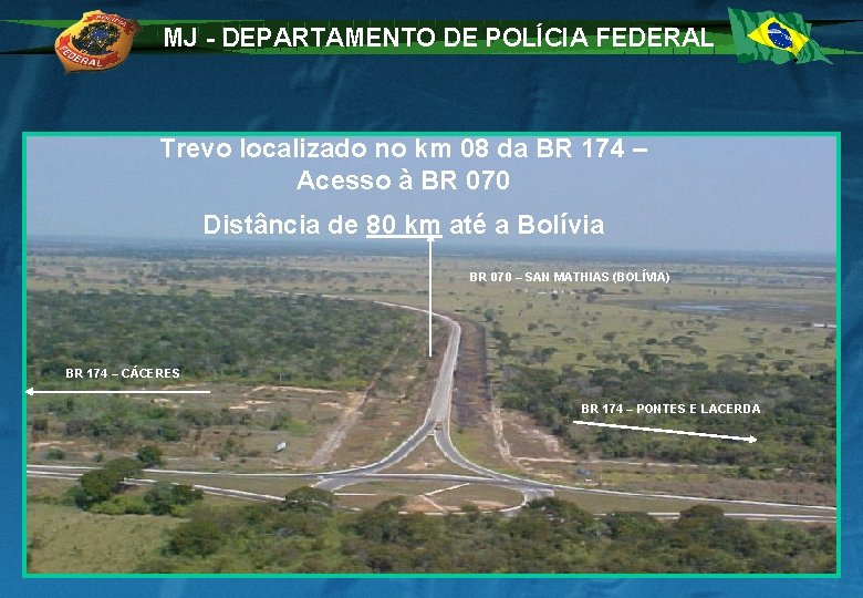 MJ - DEPARTAMENTO DE POLÍCIA FEDERAL Trevo localizado no km 08 da BR 174