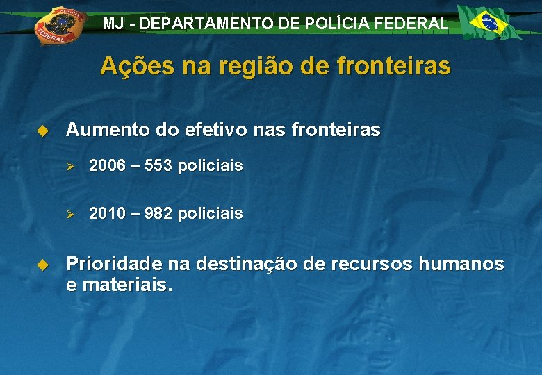 MJ - DEPARTAMENTO DE POLÍCIA FEDERAL Ações na região de fronteiras u u Aumento