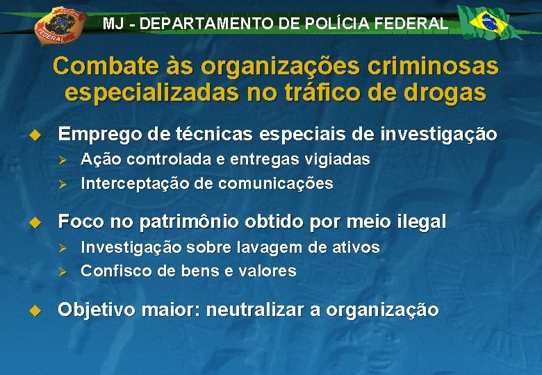 MJ - DEPARTAMENTO DE POLÍCIA FEDERAL Combate às organizações criminosas especializadas no tráfico de