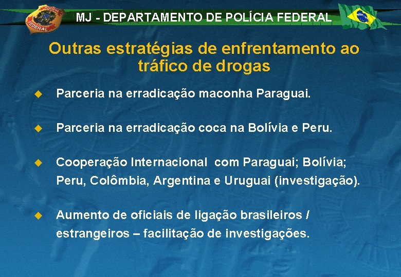MJ - DEPARTAMENTO DE POLÍCIA FEDERAL Outras estratégias de enfrentamento ao tráfico de drogas