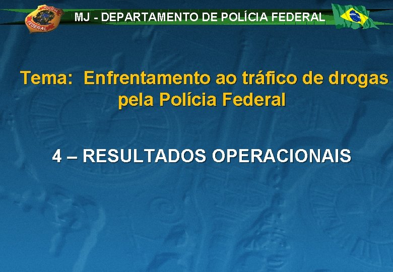 MJ - DEPARTAMENTO DE POLÍCIA FEDERAL Tema: Enfrentamento ao tráfico de drogas pela Polícia