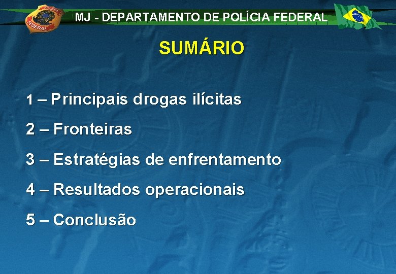 MJ - DEPARTAMENTO DE POLÍCIA FEDERAL SUMÁRIO 1 – Principais drogas ilícitas 2 –