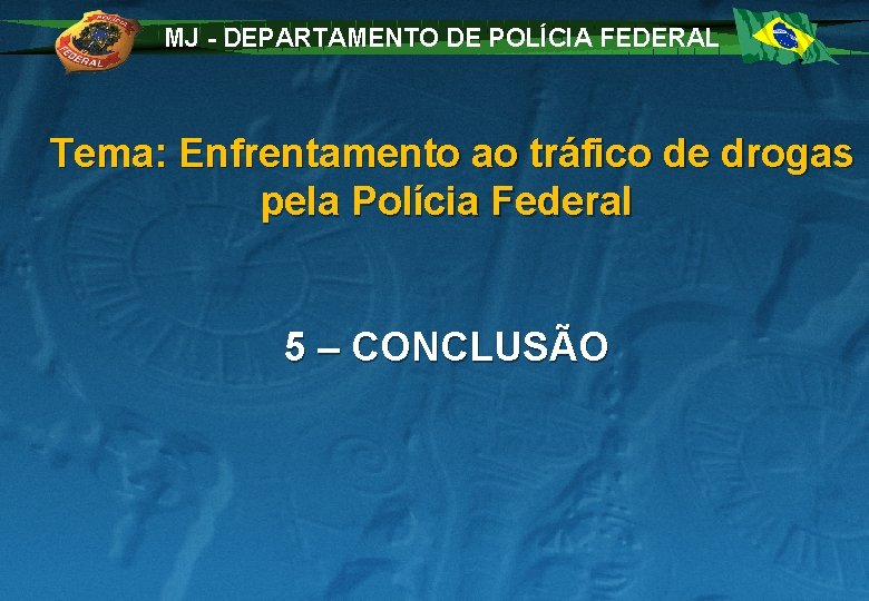 MJ - DEPARTAMENTO DE POLÍCIA FEDERAL Tema: Enfrentamento ao tráfico de drogas pela Polícia