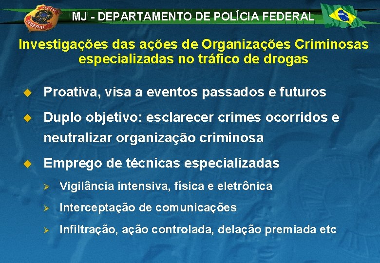 MJ - DEPARTAMENTO DE POLÍCIA FEDERAL Investigações das ações de Organizações Criminosas especializadas no