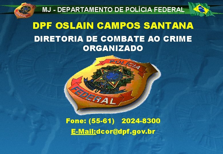 MJ - DEPARTAMENTO DE POLÍCIA FEDERAL DPF OSLAIN CAMPOS SANTANA DIRETORIA DE COMBATE AO