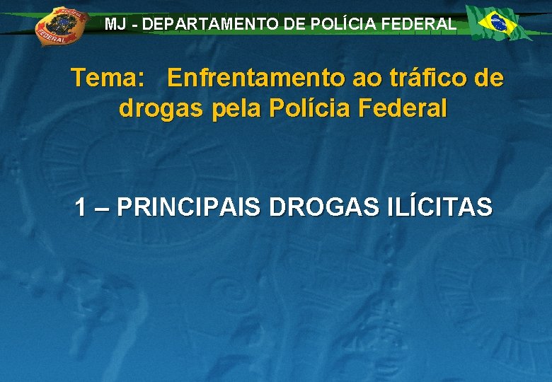 MJ - DEPARTAMENTO DE POLÍCIA FEDERAL Tema: Enfrentamento ao tráfico de drogas pela Polícia