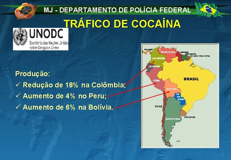 MJ - DEPARTAMENTO DE POLÍCIA FEDERAL TRÁFICO DE COCAÍNA Produção: ü Redução de 18%
