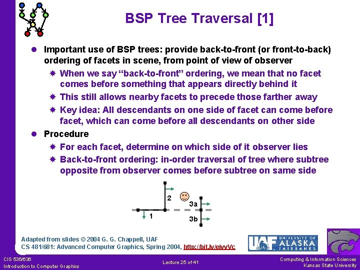 BSP Tree Traversal [1] l Important use of BSP trees: provide back-to-front (or front-to-back)