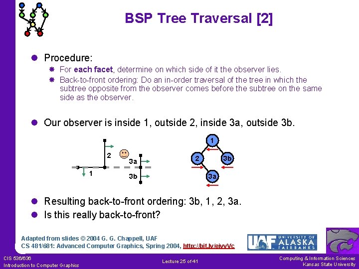 BSP Tree Traversal [2] l Procedure: For each facet, determine on which side of