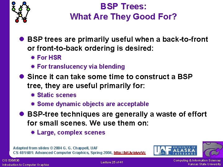BSP Trees: What Are They Good For? l BSP trees are primarily useful when