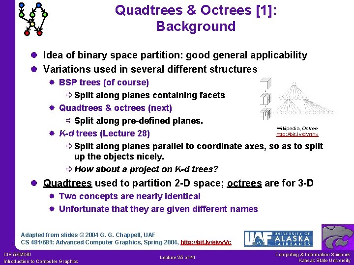 Quadtrees & Octrees [1]: Background l Idea of binary space partition: good general applicability