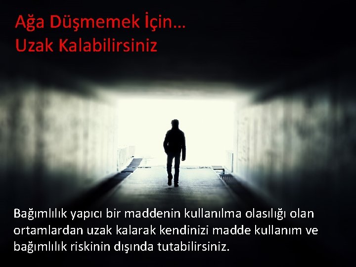 Ağa Düşmemek İçin… Uzak Kalabilirsiniz Bağımlılık yapıcı bir maddenin kullanılma olasılığı olan ortamlardan uzak