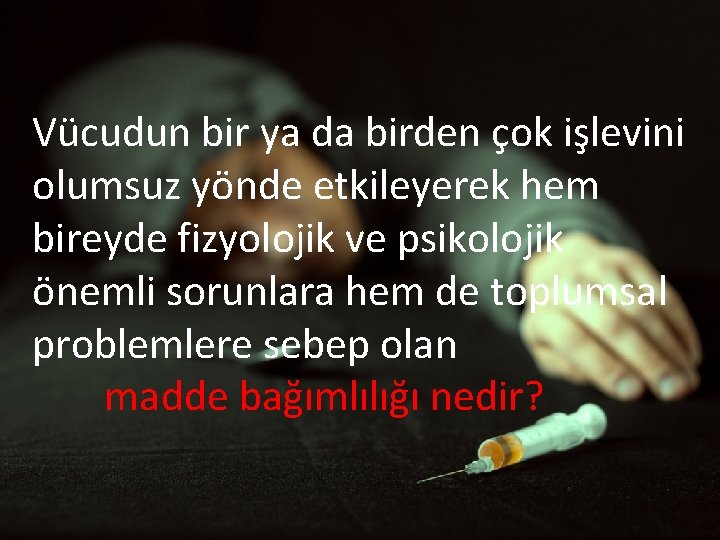 Vücudun bir ya da birden çok işlevini olumsuz yönde etkileyerek hem bireyde fizyolojik ve