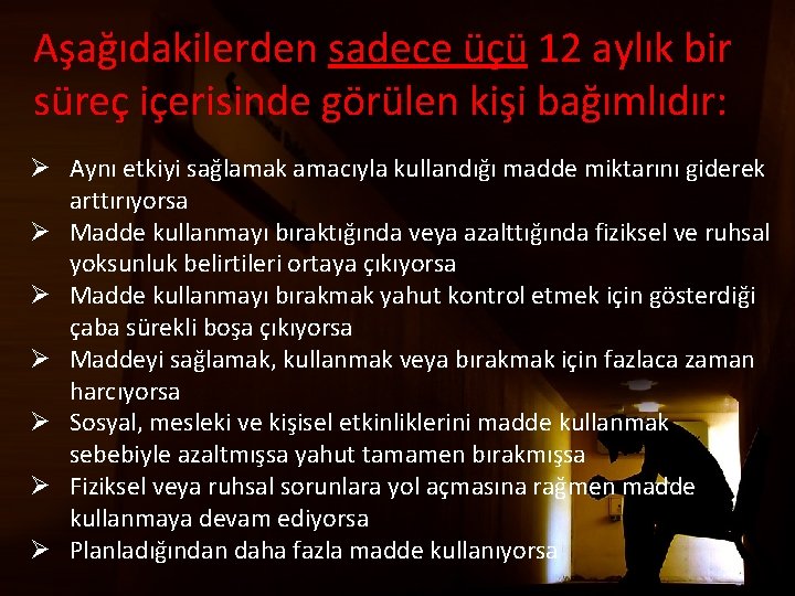 Aşağıdakilerden sadece üçü 12 aylık bir süreç içerisinde görülen kişi bağımlıdır: Ø Aynı etkiyi