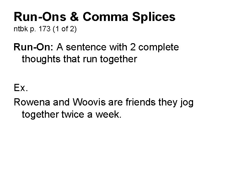 Run-Ons & Comma Splices ntbk p. 173 (1 of 2) Run-On: A sentence with