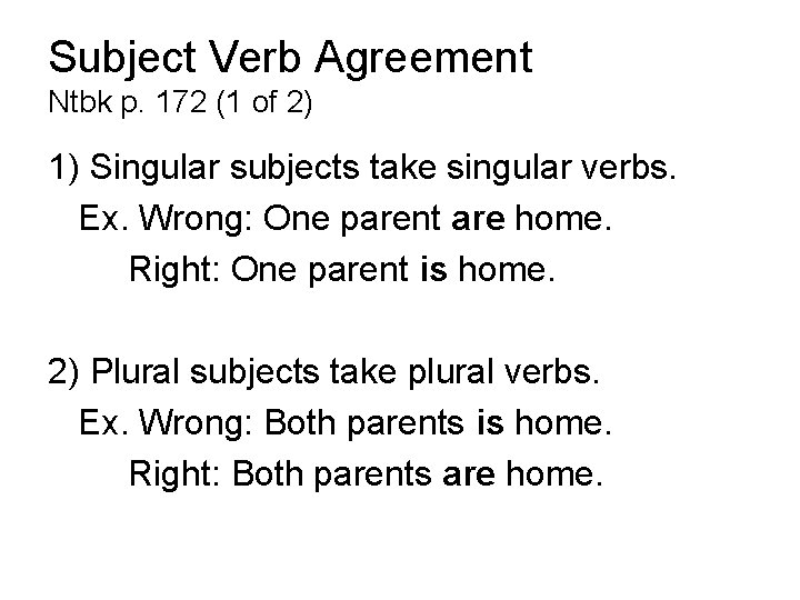 Subject Verb Agreement Ntbk p. 172 (1 of 2) 1) Singular subjects take singular