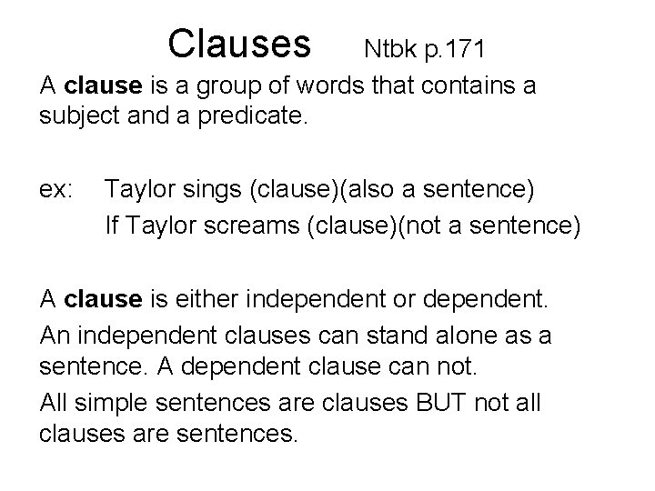 Clauses Ntbk p. 171 A clause is a group of words that contains a