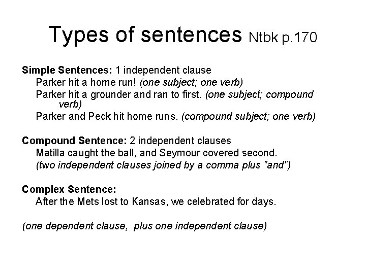 Types of sentences Ntbk p. 170 Simple Sentences: 1 independent clause Parker hit a
