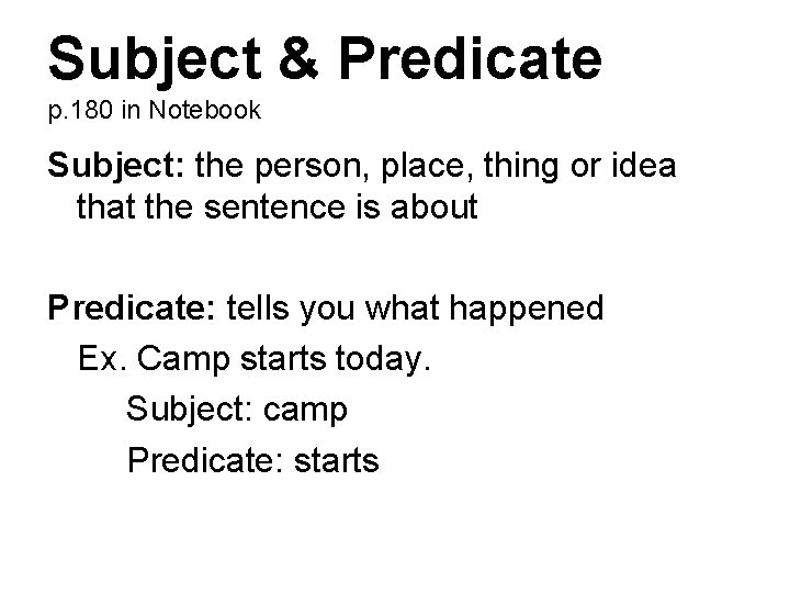 Subject & Predicate p. 180 in Notebook Subject: the person, place, thing or idea