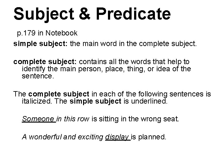 Subject & Predicate p. 179 in Notebook simple subject: the main word in the