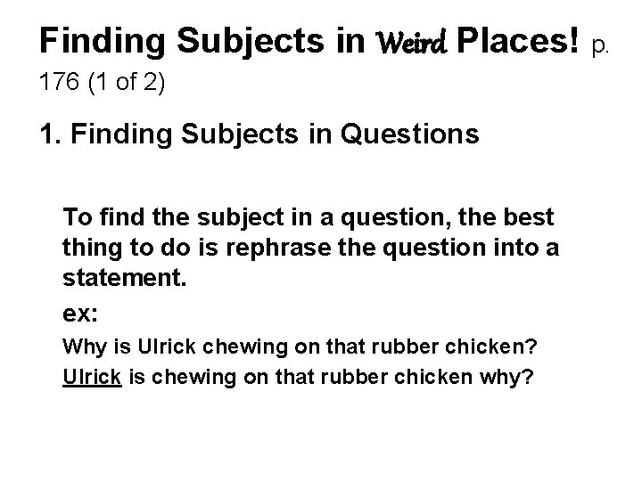 Finding Subjects in Weird Places! p. 176 (1 of 2) 1. Finding Subjects in