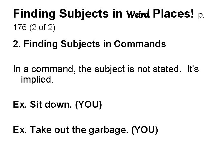 Finding Subjects in Weird Places! p. 176 (2 of 2) 2. Finding Subjects in