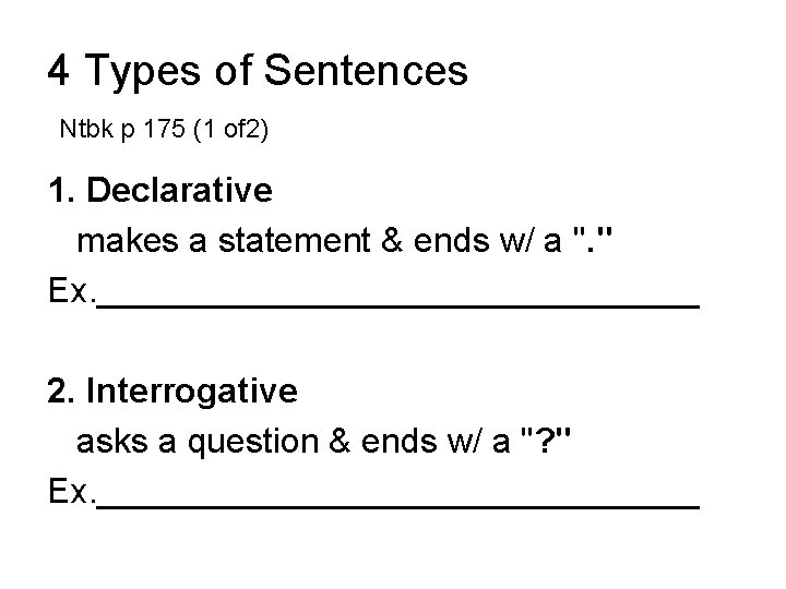 4 Types of Sentences Ntbk p 175 (1 of 2) 1. Declarative makes a