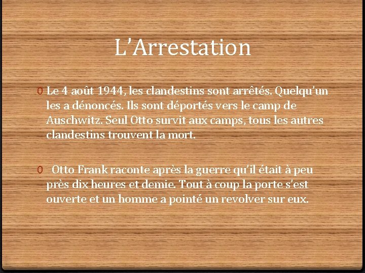 L’Arrestation 0 Le 4 août 1944, les clandestins sont arrêtés. Quelqu’un les a dénoncés.