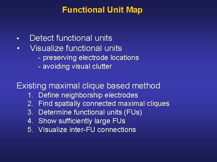Functional Unit Map • • Detect functional units Visualize functional units preserving electrode locations Functional Unit Map • • Detect functional units Visualize functional units preserving electrode locations