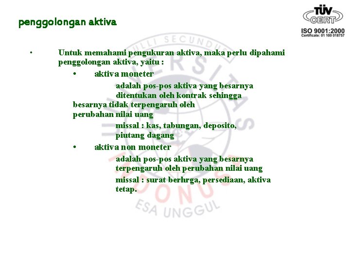 penggolongan aktiva • Untuk memahami pengukuran aktiva, maka perlu dipahami penggolongan aktiva, yaitu :