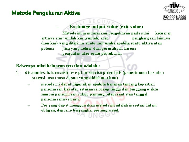 Metode Pengukuran Aktiva – Exchange output value (exit value) Metode ini mendasarkan pengukuran pada