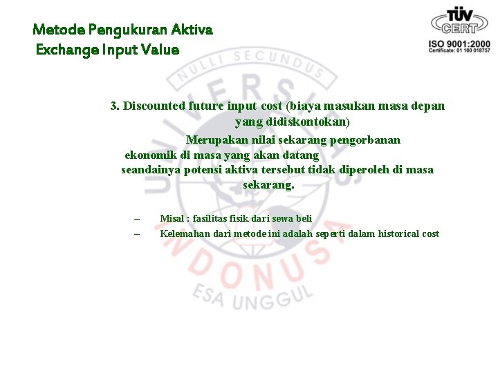 Metode Pengukuran Aktiva Exchange Input Value 3. Discounted future input cost (biaya masukan masa