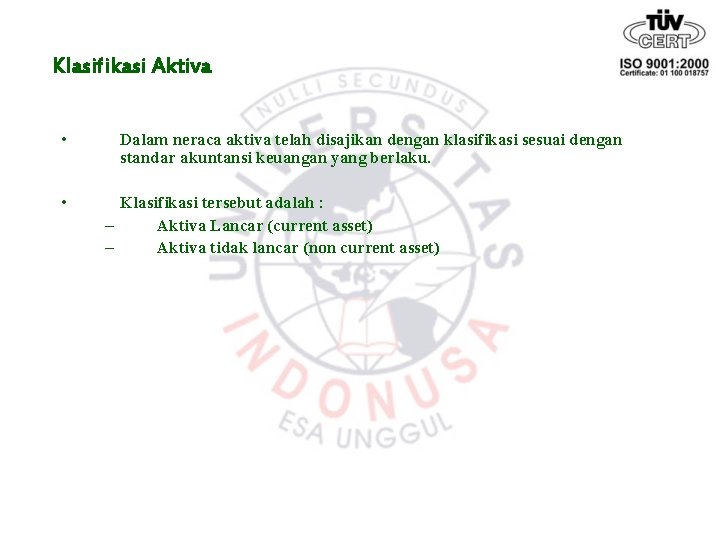 Klasifikasi Aktiva • • Dalam neraca aktiva telah disajikan dengan klasifikasi sesuai dengan standar
