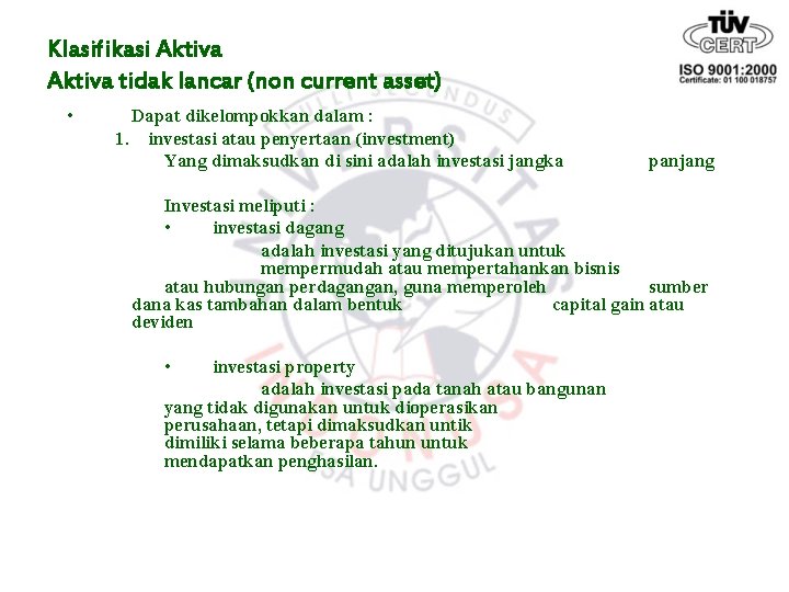 Klasifikasi Aktiva tidak lancar (non current asset) • Dapat dikelompokkan dalam : 1. investasi