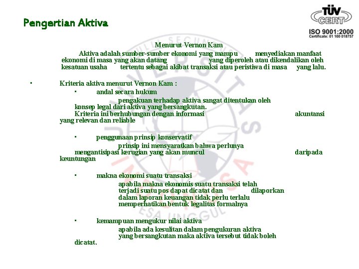 Pengertian Aktiva Menurut Vernon Kam Aktiva adalah sumber-sumber ekonomi yang mampu menyediakan manfaat ekonomi