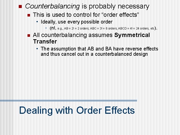 n Counterbalancing is probably necessary n This is used to control for “order effects”