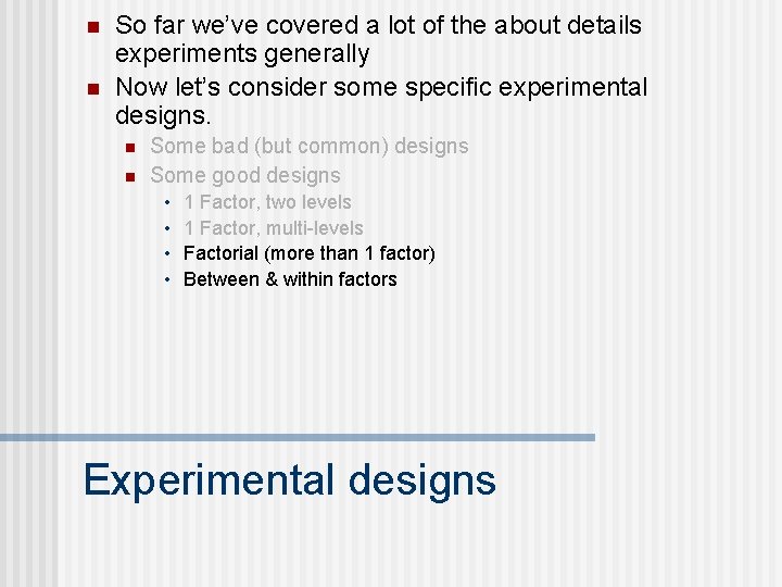 n n So far we’ve covered a lot of the about details experiments generally