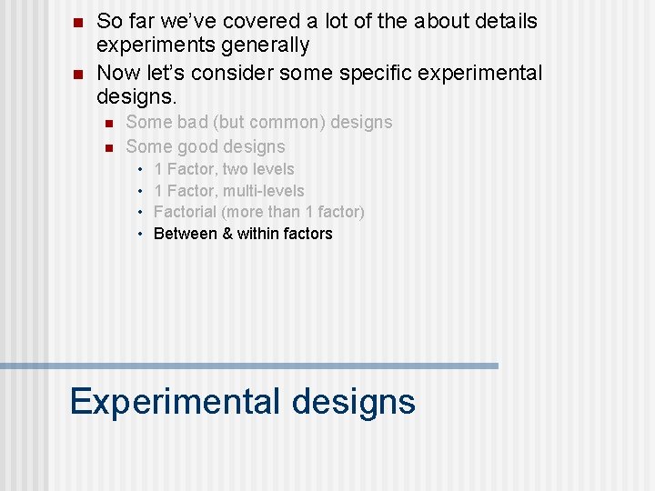 n n So far we’ve covered a lot of the about details experiments generally