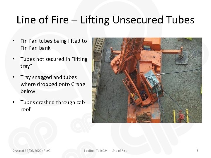 Line of Fire – Lifting Unsecured Tubes • Fin Fan tubes being lifted to