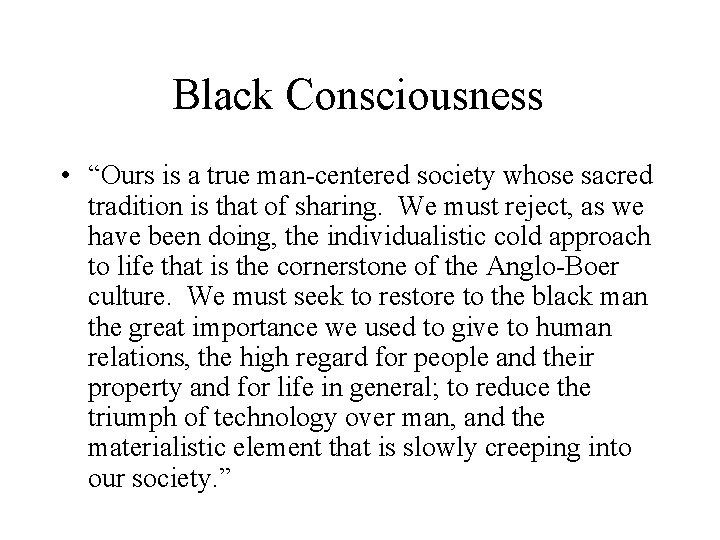 Black Consciousness • “Ours is a true man-centered society whose sacred tradition is that