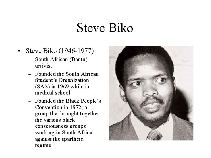Steve Biko • Steve Biko (1946 -1977) – South African (Bantu) activist – Founded