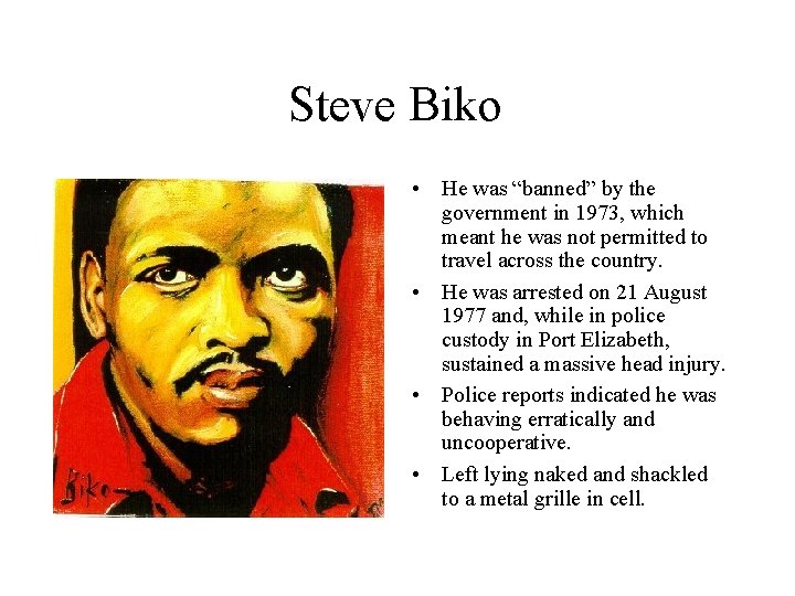 Steve Biko • He was “banned” by the government in 1973, which meant he