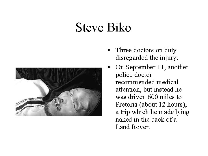 Steve Biko • Three doctors on duty disregarded the injury. • On September 11,