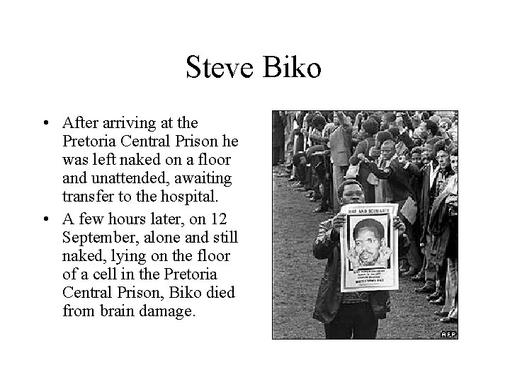 Steve Biko • After arriving at the Pretoria Central Prison he was left naked