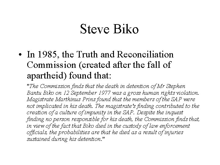 Steve Biko • In 1985, the Truth and Reconciliation Commission (created after the fall