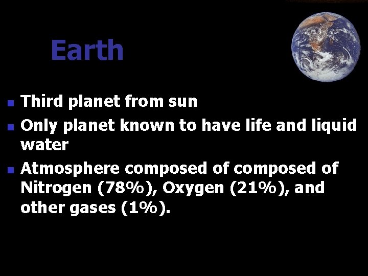 Earth n n n Third planet from sun Only planet known to have life Earth n n n Third planet from sun Only planet known to have life