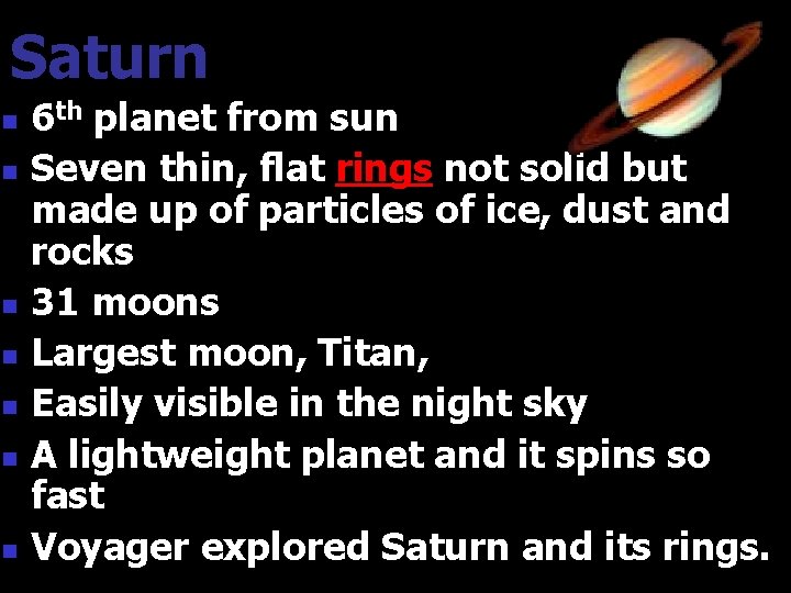 Saturn n n n 6 th planet from sun Seven thin, flat rings not Saturn n n n 6 th planet from sun Seven thin, flat rings not