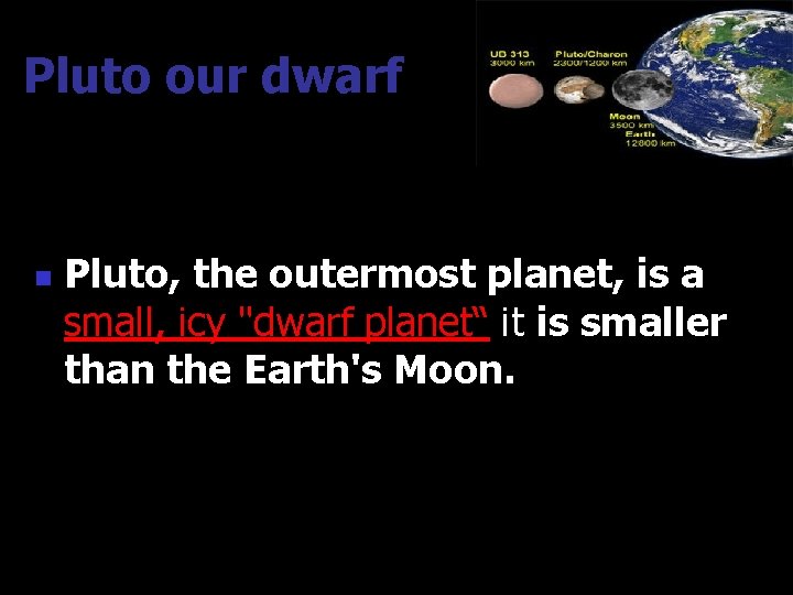 Pluto our dwarf n Pluto, the outermost planet, is a small, icy "dwarf planet“ Pluto our dwarf n Pluto, the outermost planet, is a small, icy "dwarf planet“
