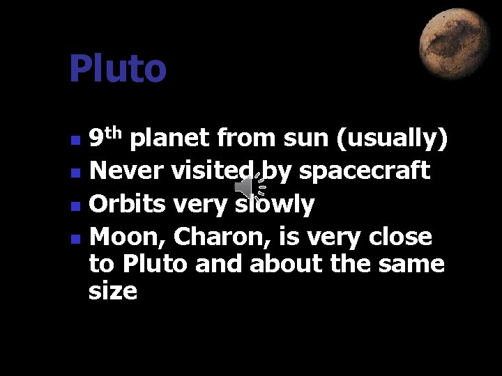 Pluto 9 th planet from sun (usually) n Never visited by spacecraft n Orbits Pluto 9 th planet from sun (usually) n Never visited by spacecraft n Orbits