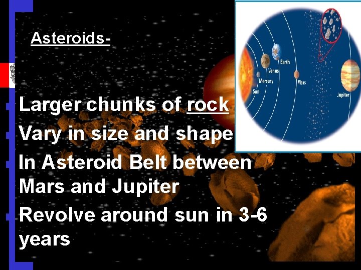 Asteroids- Larger chunks of rock n Vary in size and shape n In Asteroid Asteroids- Larger chunks of rock n Vary in size and shape n In Asteroid